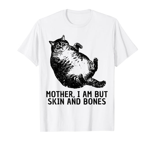 Mother I Am But Skin and Bones Funny Fat Cat Chonk Cat Meme T-Shirt