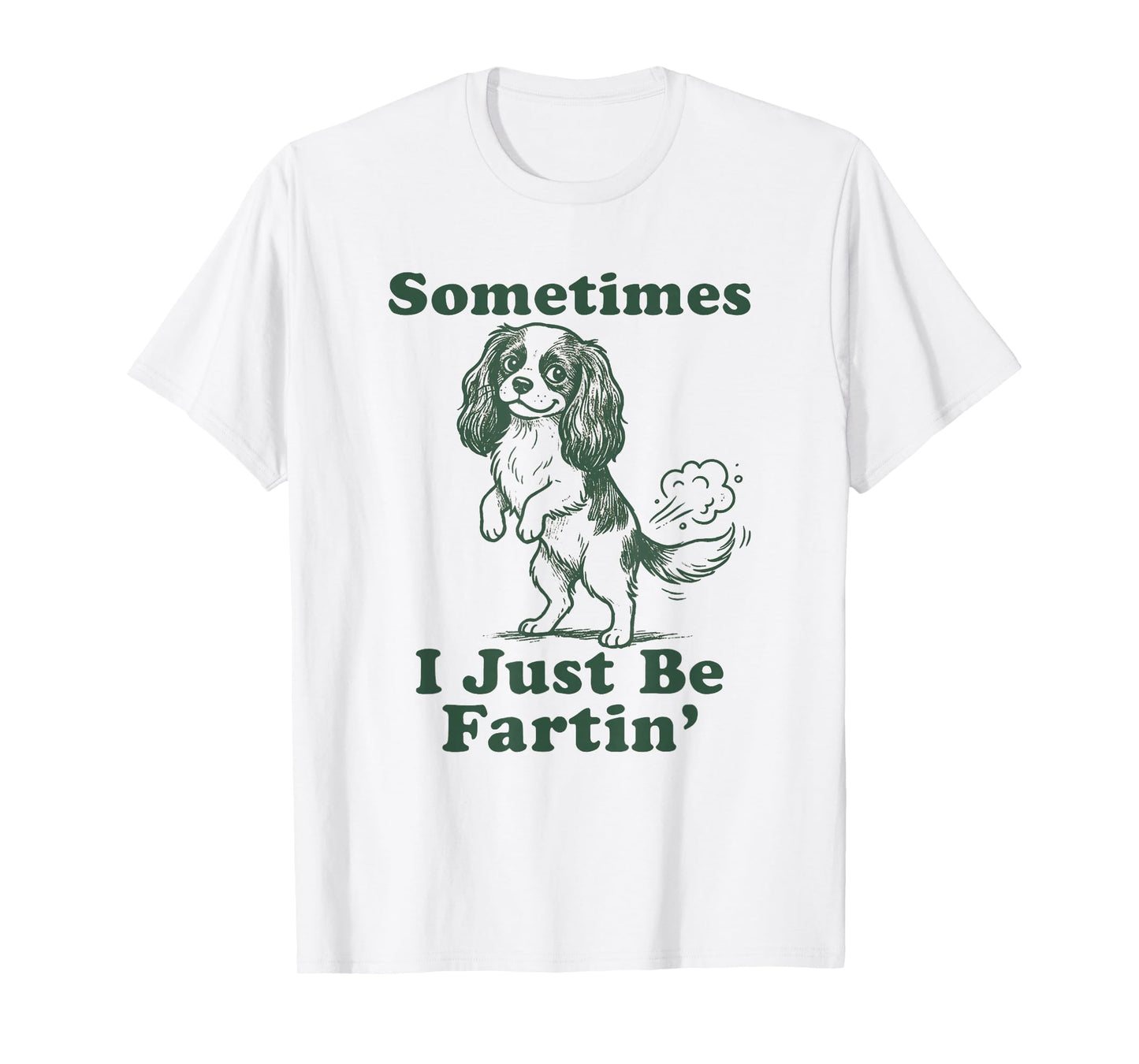 Cavalier King Charles Spaniel Sometimes I Just Be Fartin T-Shirt