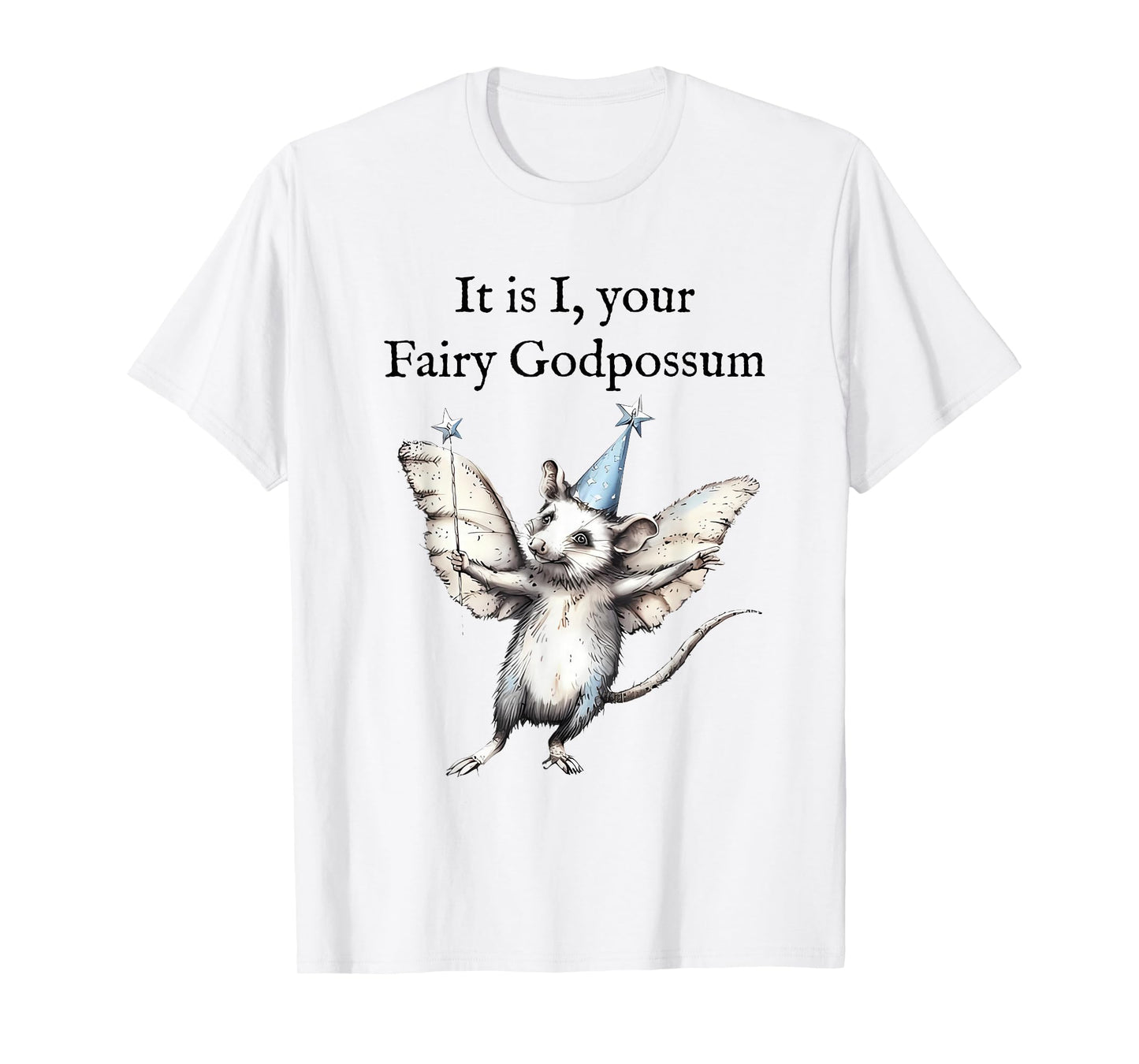 It is I Your Fairy Godpossum Funny Whimsical Possum Lovers T-Shirt