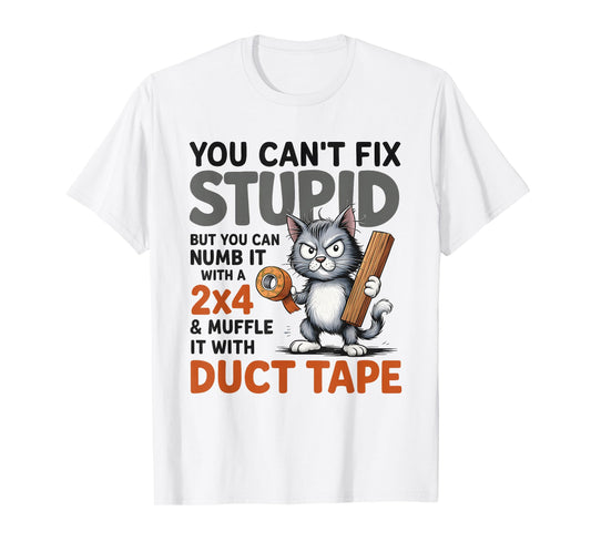 Cat You Can't Fix Stupid But You Can Numb It with A 2x4 T-Shirt