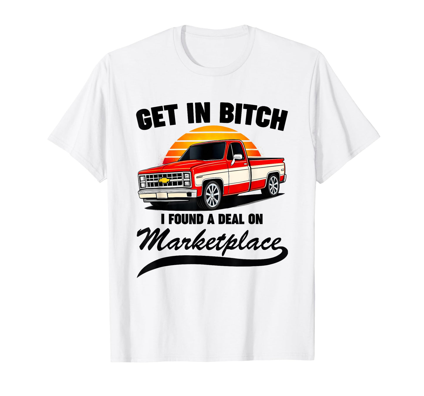 Get in Bitch I Found A Deal On Marketplace Meme Funny T-Shirt