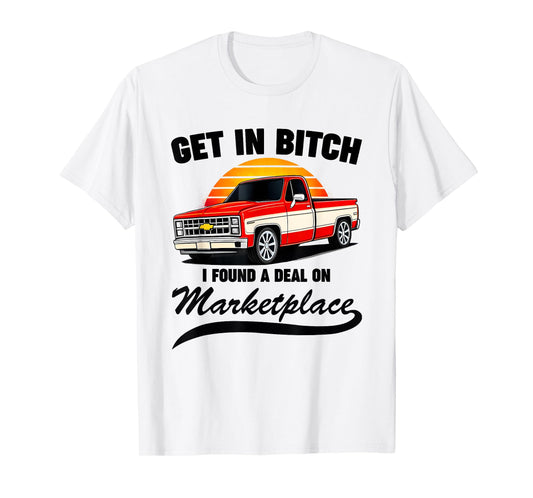 Get in Bitch I Found A Deal On Marketplace Meme Funny T-Shirt