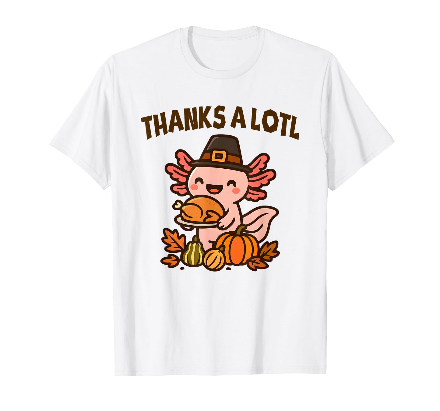 Thanksgiving Axolotl Thanks-alotl Funny T-Shirt