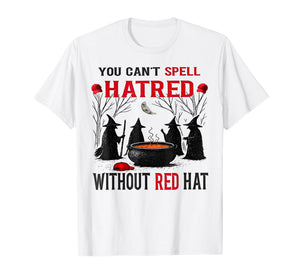 Witch You Can't Spell Hatred Without A Red Hat T-Shirt