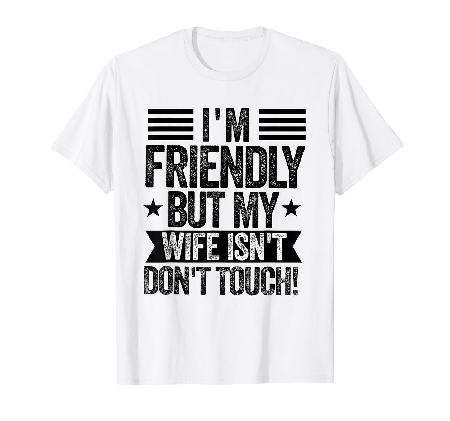 I'm Friendly But My Wife Isn't Don't Touch Funny Husband T-Shirt