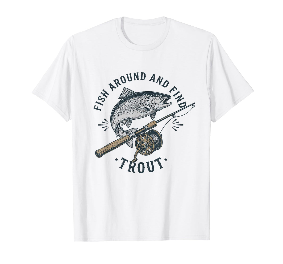 Fish Around and Find Trout Funny Fishing Pun for Men T-Shirt