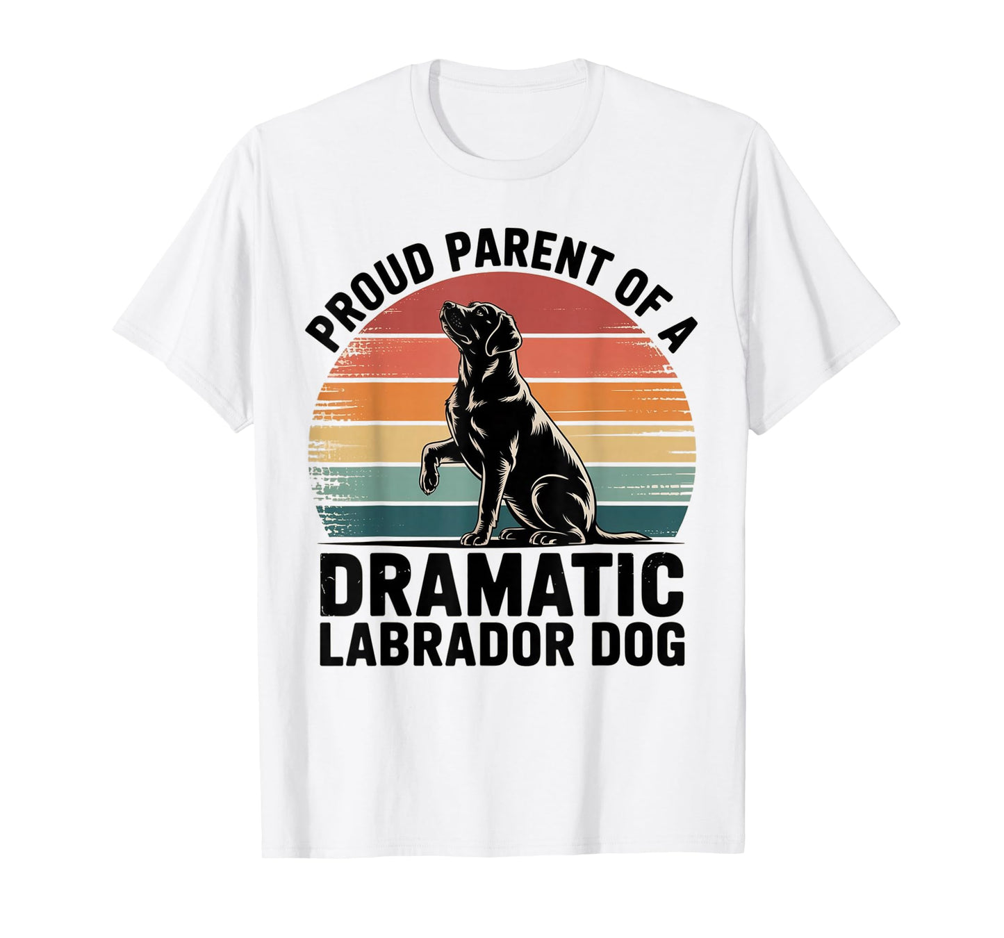 Fun Labrador Drama Dog Pet Lover Parent MOM DAD Black LAB T-Shirt