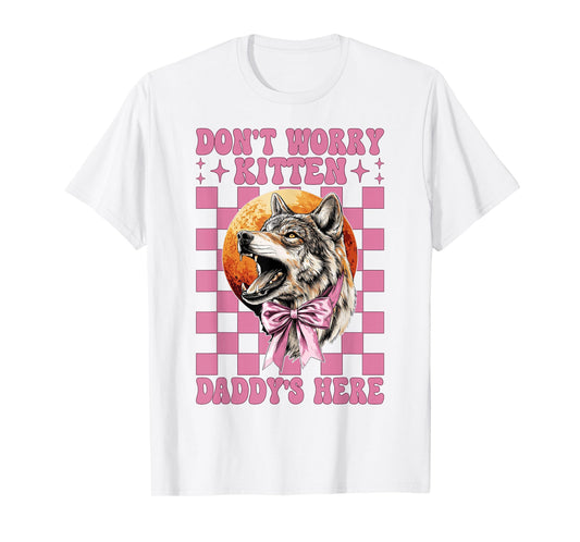 Alpha Male Cringe Meme Wolf Don't Worry Kitten, Daddy's Here T-Shirt