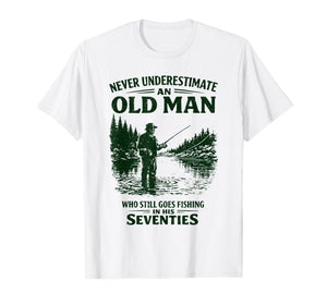 Never Underestimate an Old Man Who Goes Fishing in His 70s T-Shirt