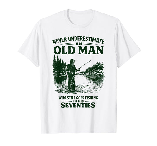 Never Underestimate an Old Man Who Goes Fishing in His 70s T-Shirt