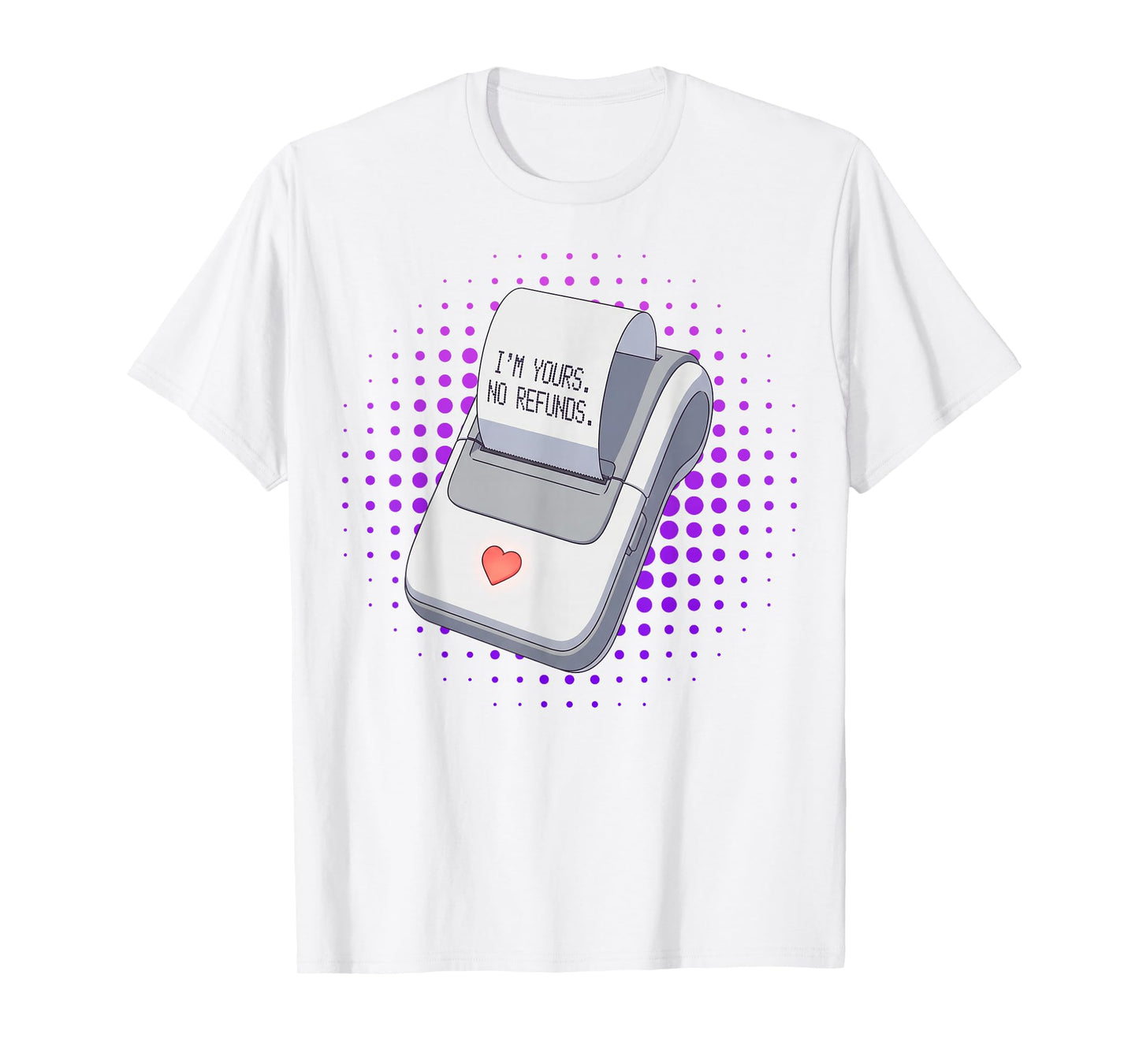 I'm Yours No Returns Love Receipt Cute Funny Valentine T-Shirt