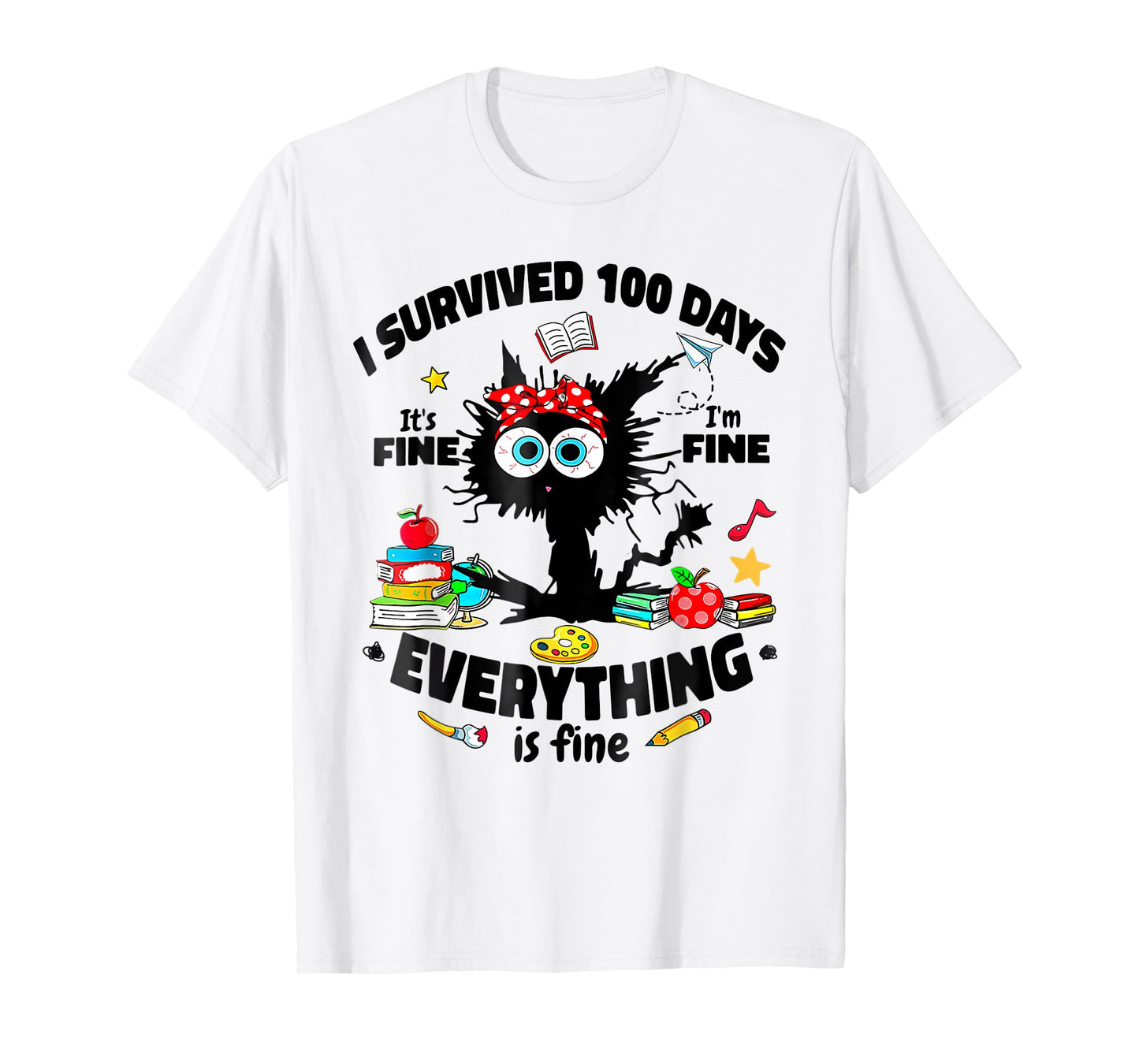 I Survived 100 Days of School It's Fine I'm Fine 100th Day T-Shirt