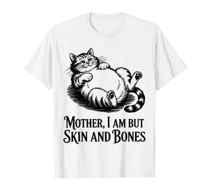 Cat Mother I Am But Skin and Bones T-Shirt