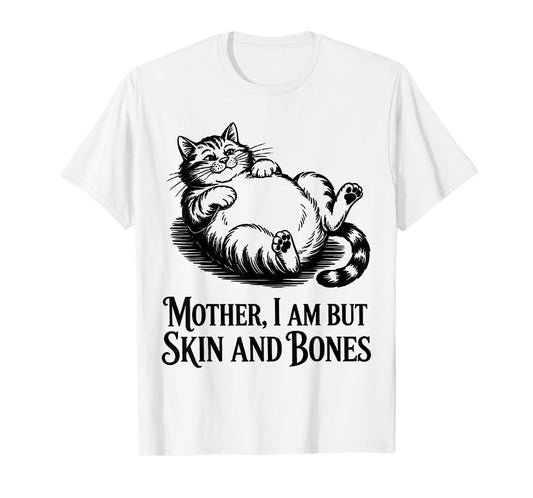 Cat Mother I Am But Skin and Bones T-Shirt
