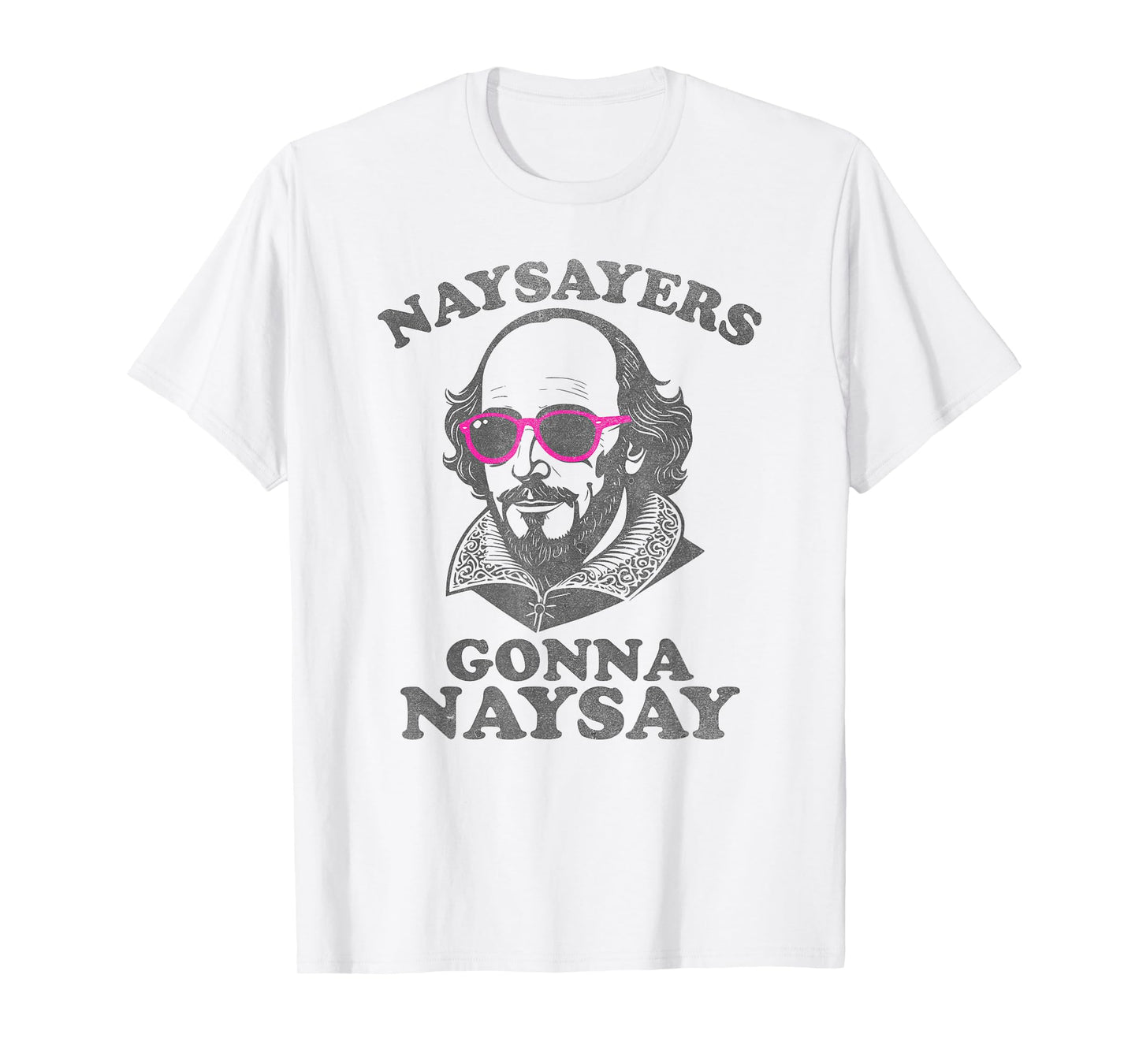 Naysayers Gonna Naysay Funny Shakespeare Literature Teacher T-Shirt