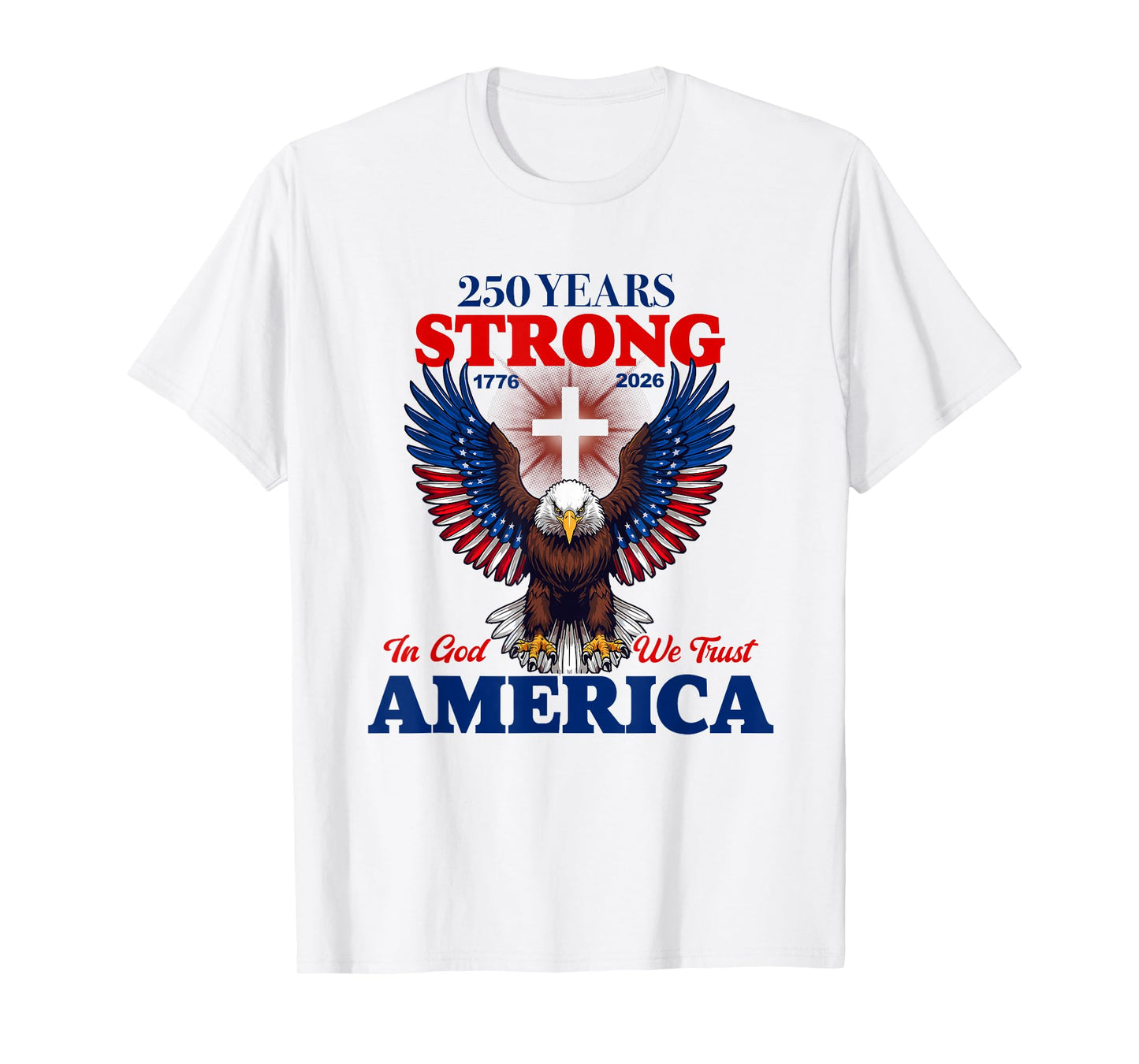 250 Years Strong in God We Trust Patriotic Eagle T-Shirt