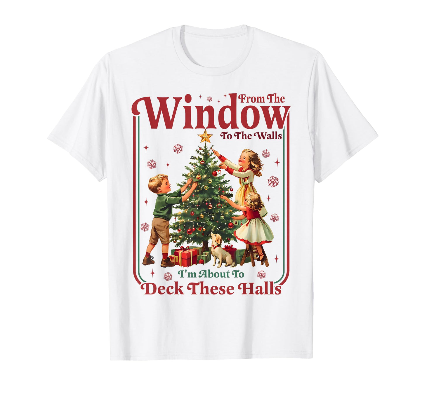 from Windows to Walls Im About to Deck These Halls Christmas T-Shirt