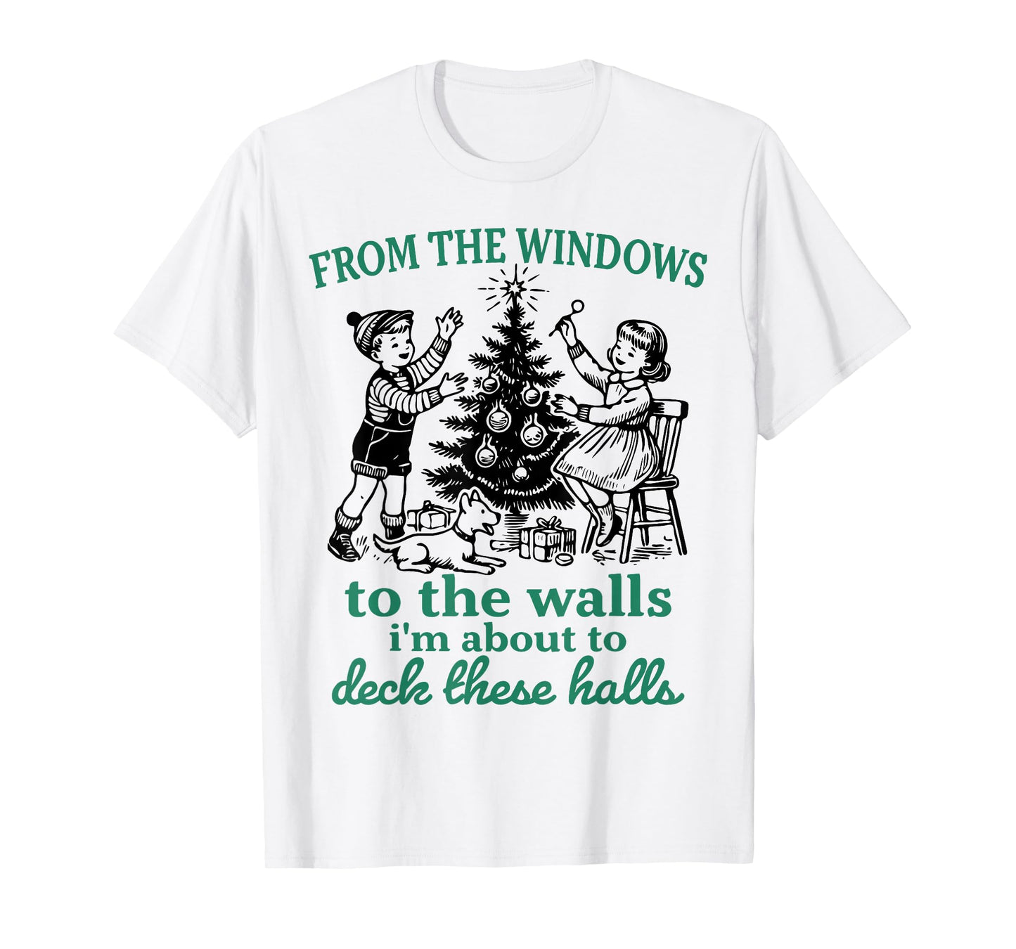 from The Windows to The Walls Funny Christmas Tree Saying T-Shirt