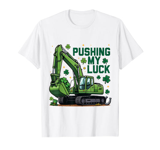 Pushing My Luck Excavator St Patricks Day Construction T-Shirt