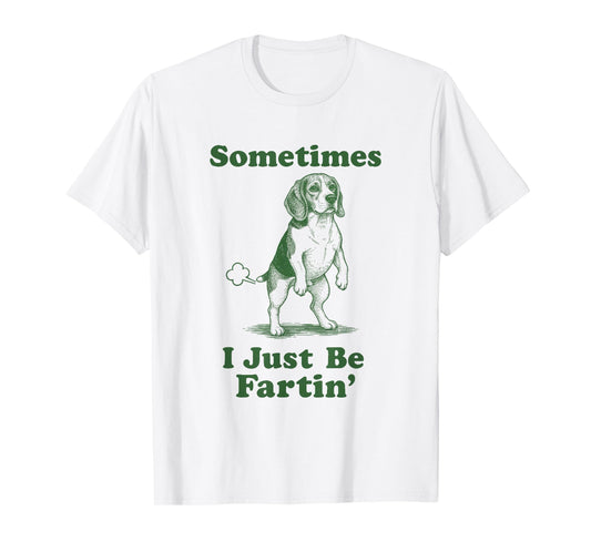 Sometimes I Just Be Fartin' Funny Beagle Fart Hound Dog T-Shirt