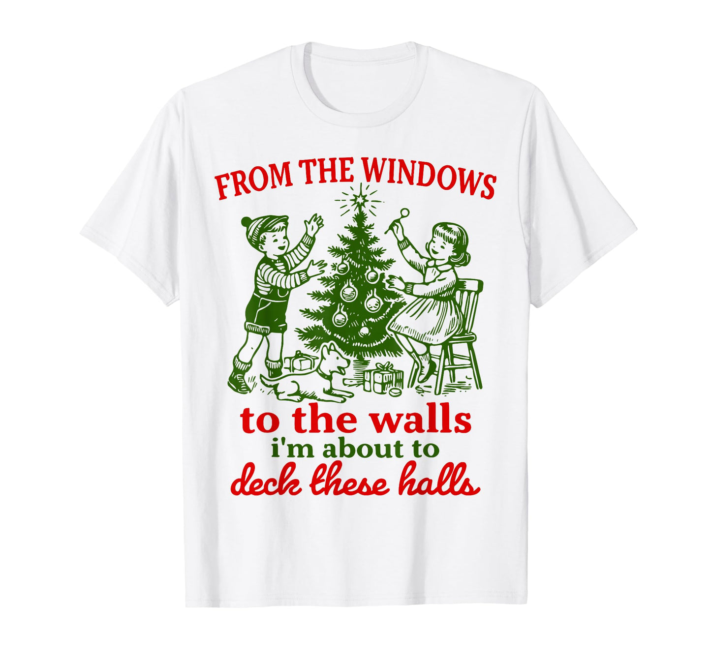 Christmas Funny from The Windows to The Walls Xmas Men Women T-Shirt