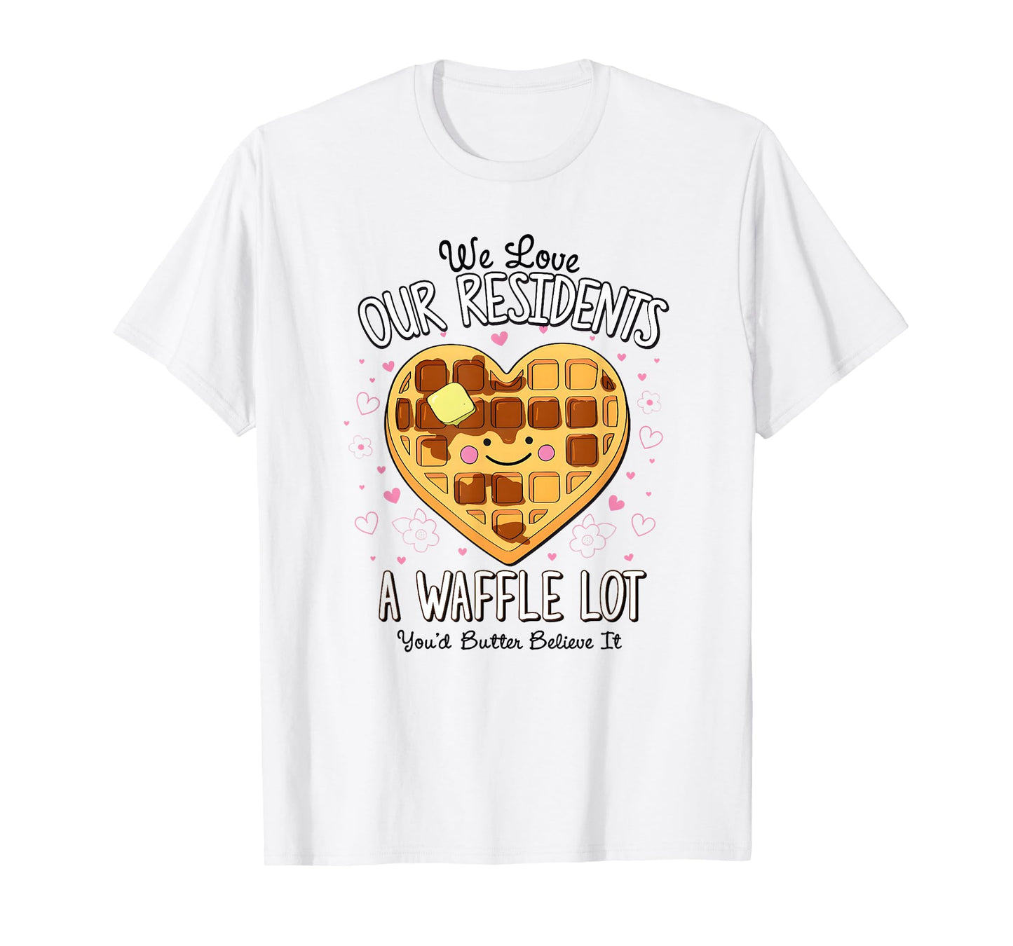 We Love Our Residents A Waffle Lot Valentines Nursing Home T-Shirt