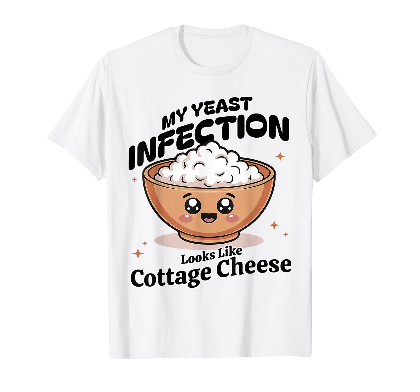 My Yeast Infection Looks Like Cottage Cheese Funny Meme T-Shirt