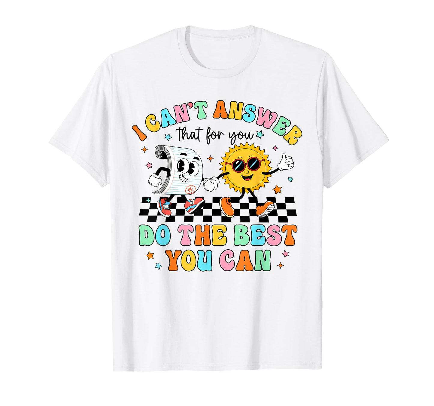 I Can't Answer That for You Staar Test Teacher Testing Day T-Shirt