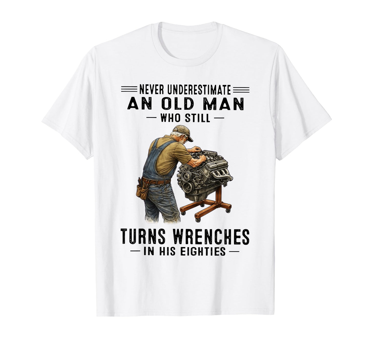 Never Underestimate an Old Man Who Still Turns Wrenches T-Shirt