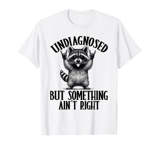 Undiagnosed But Something Ain't Right Funny Raccoon Meme T-Shirt