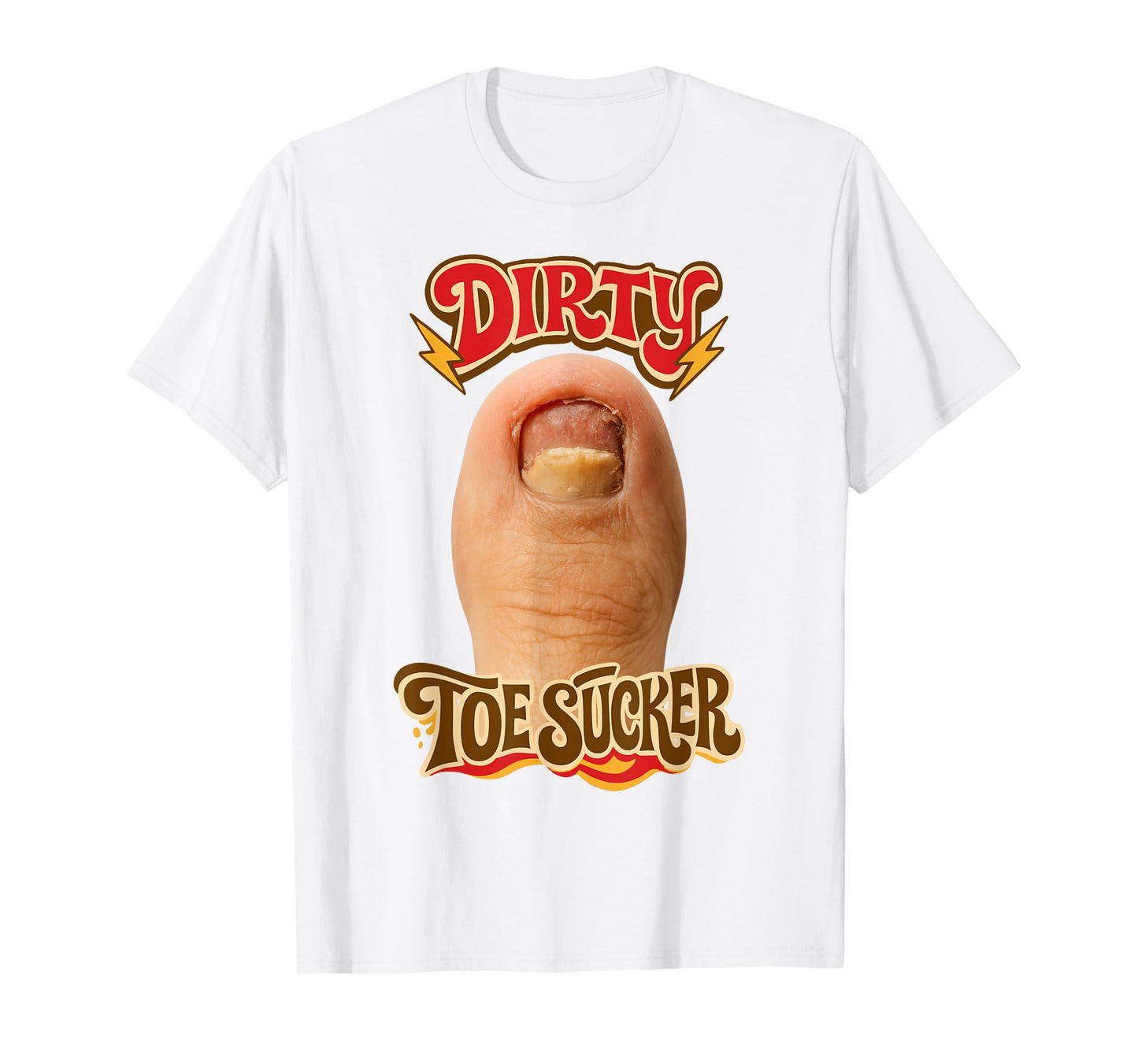 Dirty Toe Sucker Inappropriate Unhinged Gen Z Meme Sarcasm T-Shirt