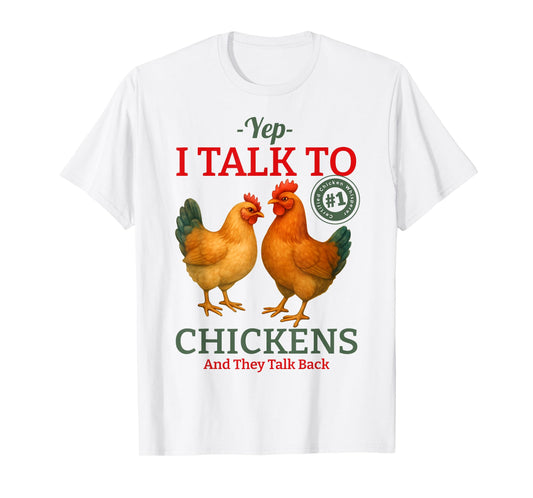 Yep I Talk to Chickens T-Shirt