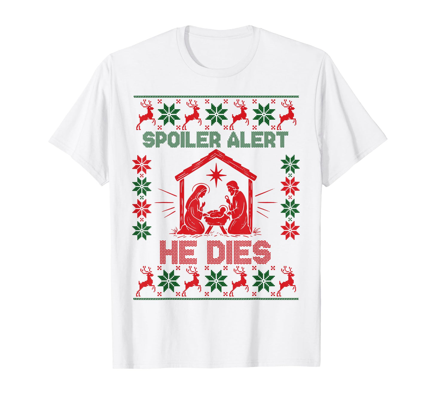 Spoiler Alert He Dies Jesus Nativity Scene Ugly Christmas T-Shirt