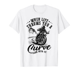 When Life Throws You a Curve Lean into it T-Shirt