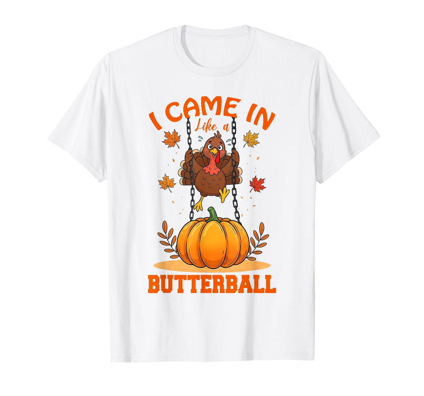 I Came in Like A Butterball Funny Thanksgiving Men Women Kid T-Shirt