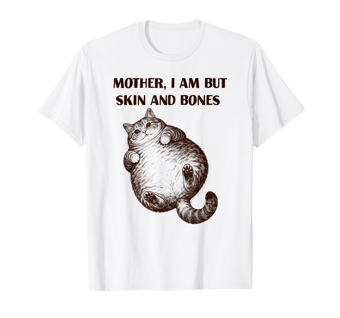 Mother I Am But Skin and Bones Fat Cat Men Women T-Shirt