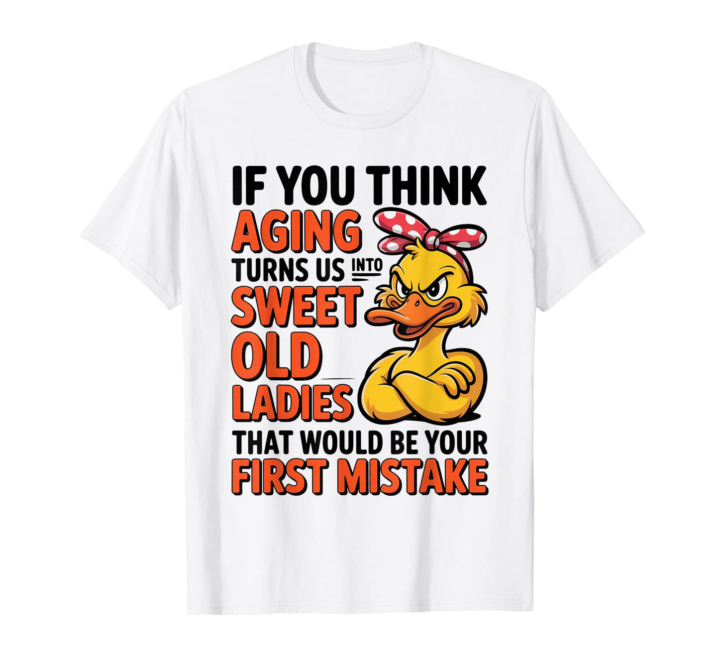 Duck If You Think Aging Turns Us Into Sweet Old Ladies T-Shirt