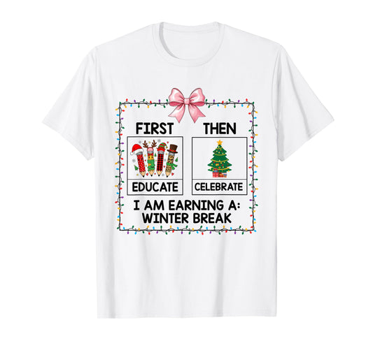 First Educate Then Celebrate Christmas Tree Teacher Funny T-Shirt