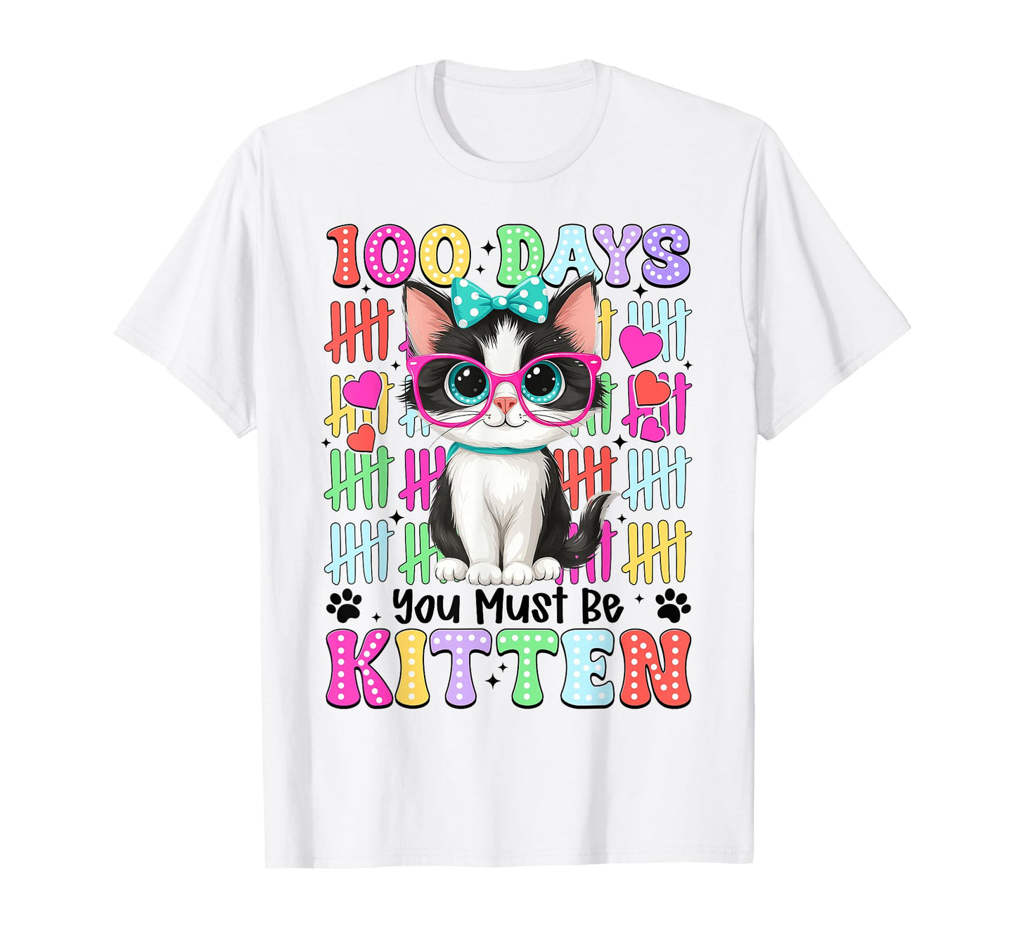 100 Day You Must Be Kitten 100th Day of School Teacher Girl T-Shirt