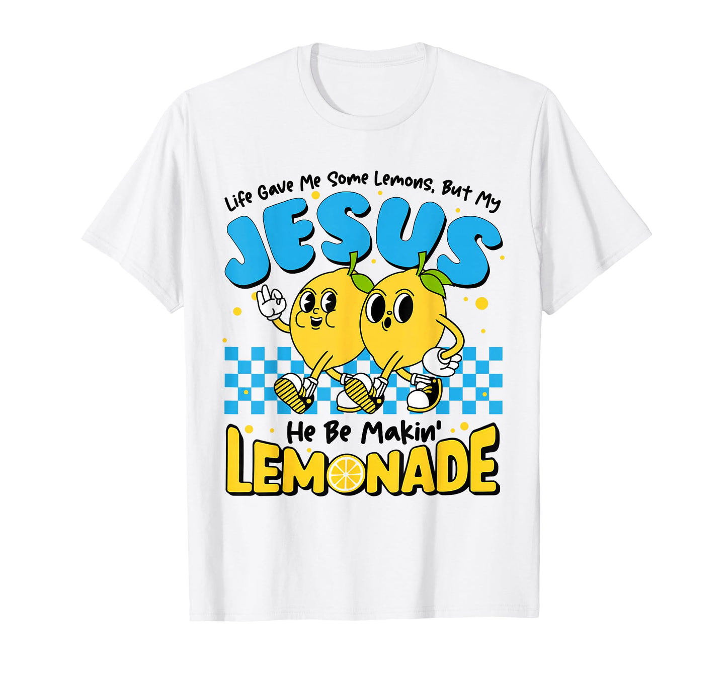 Life Gave Me Some Lemon But My Jesus He Be Makin' Lemonade T-Shirt