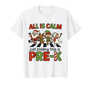 All is Calm Just Kidding This is Pre-K Christmas Teacher T-Shirt