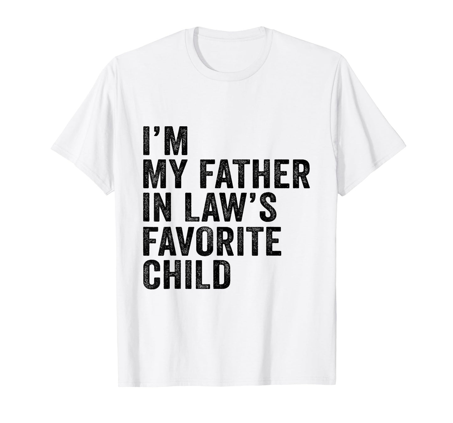 I’m My Father in Law’s Favorite Child T-Shirt