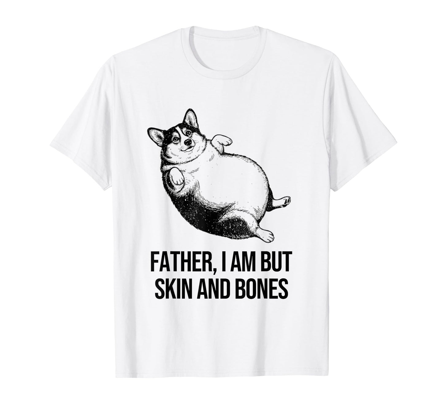 Corgi Father I Am But Skin and Bones Funny Dog Graphic T-Shirt