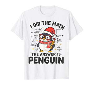 I Did The Math The Answer is Penguin Christmas Math Teacher T-Shirt