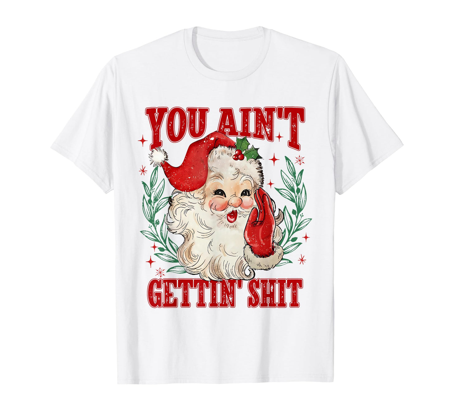 Retro You Ain't Getting Shit Funny Santa Christmas T-Shirt