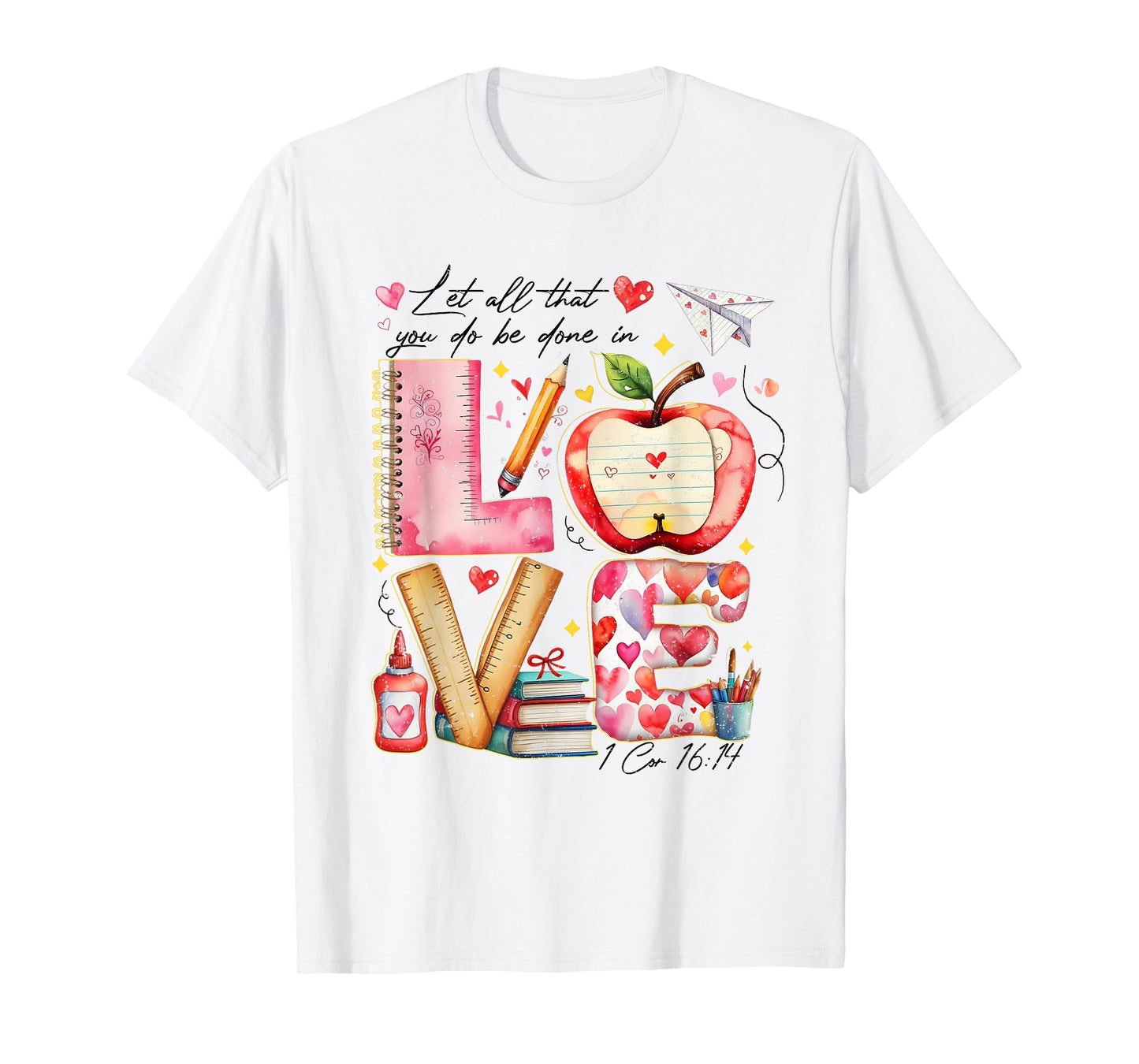 Let All That You Do Be Done in Love Verse Teachers Students T-Shirt