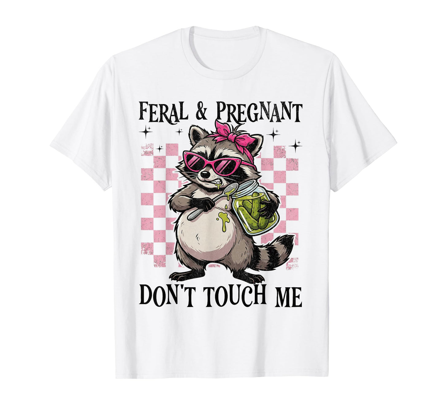 Feral and Pregnant Dont Touch Me Funny Pregnancy Humor Meme T-Shirt