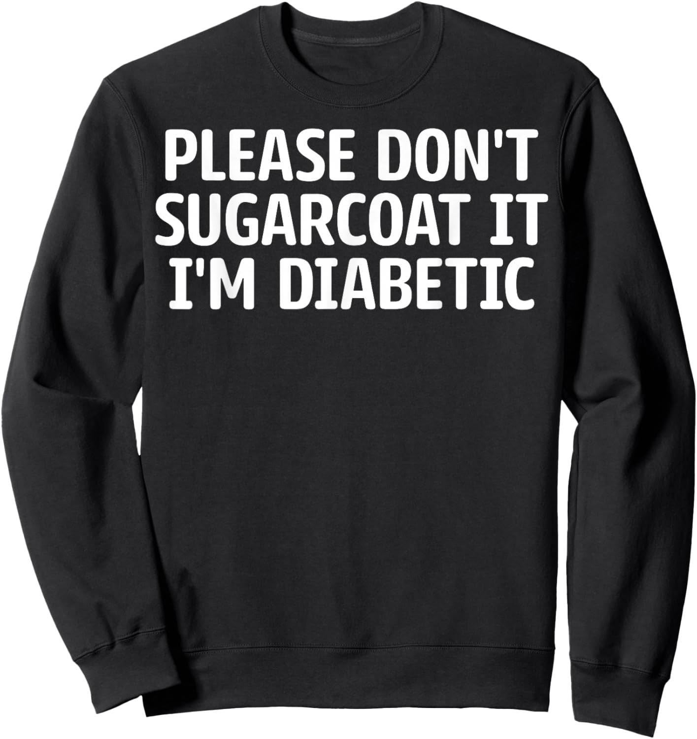 Diabetes Warriors - Please Don't Sugarcoat It I'm Diabetic Sweatshirt - Sweatshirt | Black