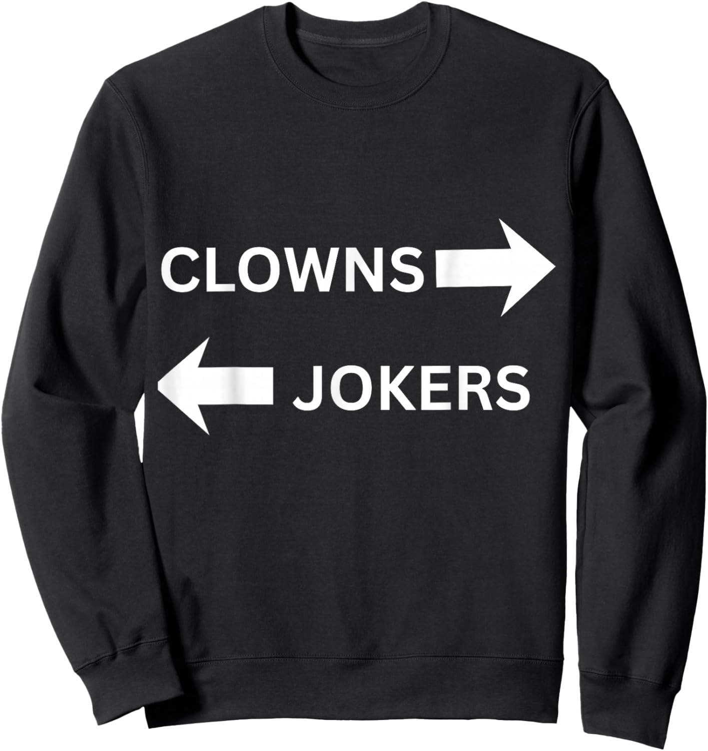 Clowns to The Left Jokers to The Right Fun Party Design Sweatshirt - Sweatshirt | Black