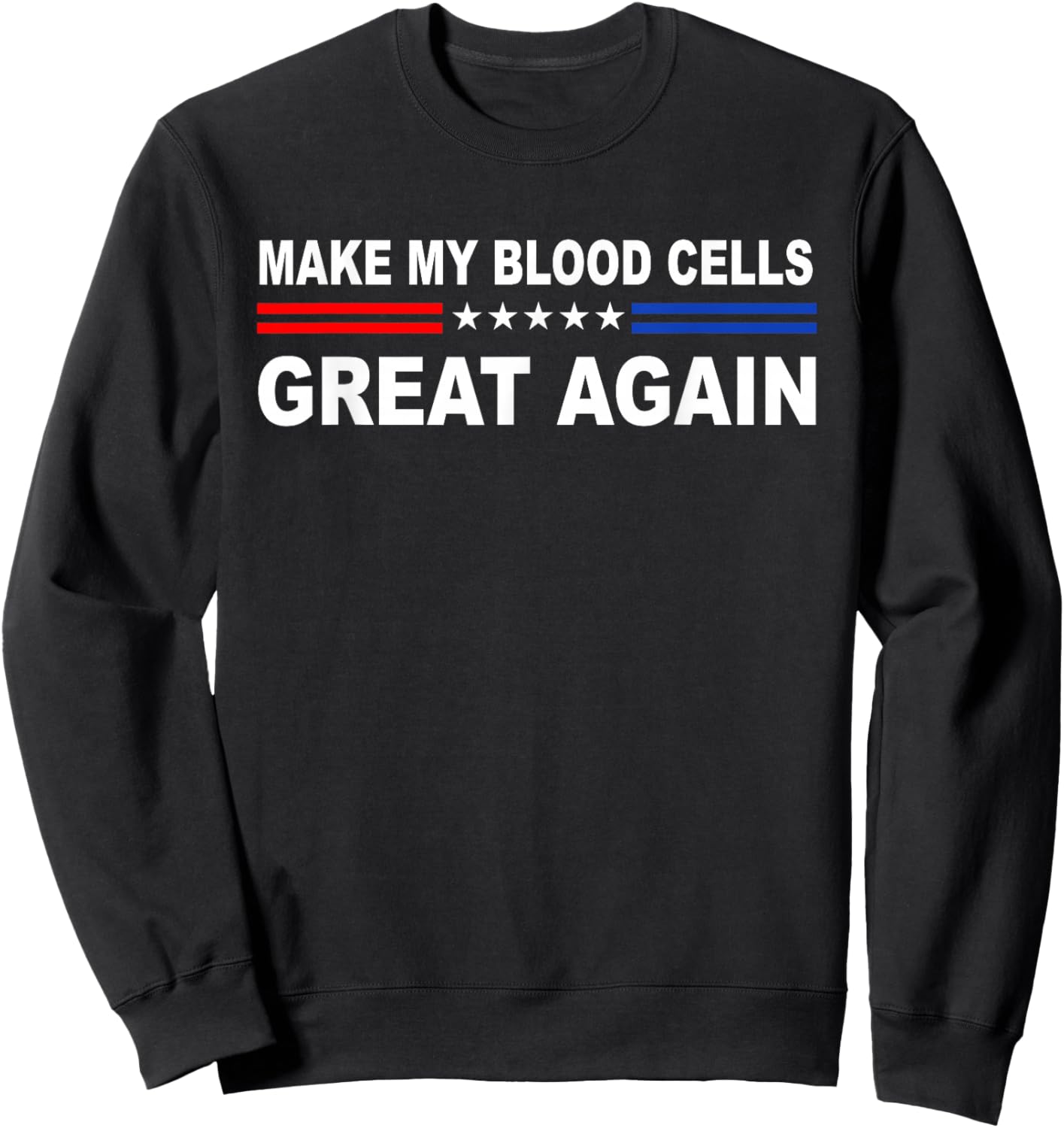 Make My Blood Cells Great Again | Leukemia Cancer Awarenes Sweatshirt - Sweatshirt | Black